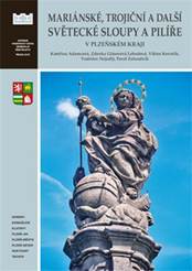 Mariánské, trojiční a další světecké sloupy a pilíře v Plzeňském kraji -  Kateřina Adamcová, Zdenka Gláserová Lebedová, Vratislav Nejedlý, Viktor  Kovařík, Pavel Zahradník | KOSMAS.cz - vaše internetové knihkupectví